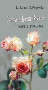 CZAS JEST DAREM BOŻYM. NOTATKI Z RP 2011-2012