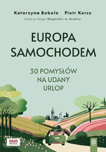 EUROPA SAMOCHODEM. 30 POMYSŁÓW NA UDANY URLOP