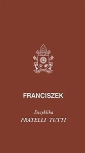 FRATELLI TUTTI, PAPIEŻ FRANCISZEK
