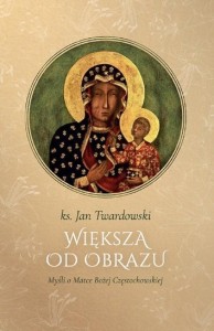 WIĘKSZA OD OBRAZU. MYŚLI O MATCE BOŻEJ...