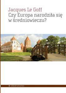 CZY EUROPA NARODZIŁA SIĘ W ŚREDNIOWIECZU?