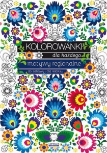 KOLOROWANKI DLA KAŻDEGO. MOTYWY REGIONALNE DO...