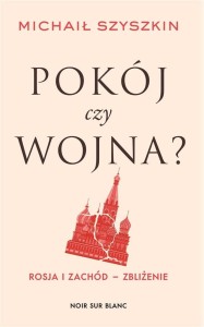 POKÓJ CZY WOJNA? ROSJA I ZACHÓD - ZBLIŻENIE