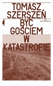 BYĆ GOŚCIEM W KATASTROFIE, TOMASZ SZERSZEŃ
