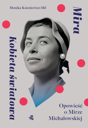 Mira. Kobieta światowa Opowieść o M. Michałowskiej
