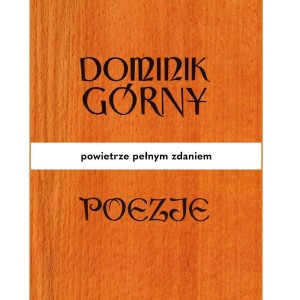 POEZJE. POWIETRZE PEŁNYM ZDANIEM, DOMINIK GÓRNY