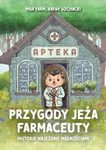 PRZYGODY JEŻA FARMACEUTY. HISTORIE NAJEŻONE..
