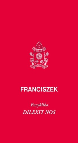 Dilexit nos. Encyklika o miłości ludzkiej...