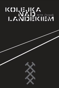KOLEJKA NAD LANDEKIEM, PETR CICHOŃ