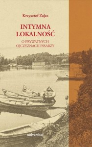 INTYMNA LOKALNOŚĆ. O PRYWATNYCH OJCZYZNACH PISARZY