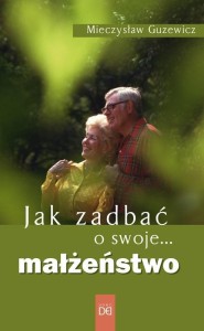 JAK ZADBAĆ O SWOJE... MAŁŻEŃSTWO