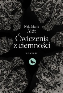 ĆWICZENIA Z CIEMNOŚCI, NAJA MARIE AIDT