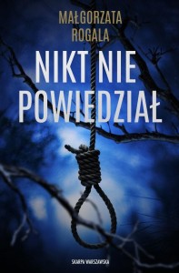 NIKT NIE POWIEDZIAŁ, MAŁGORZATA ROGALA