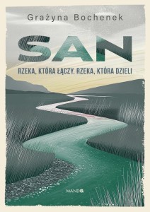 SAN. RZEKA, KTÓRA ŁĄCZY. RZEKA, KTÓRA DZIELI