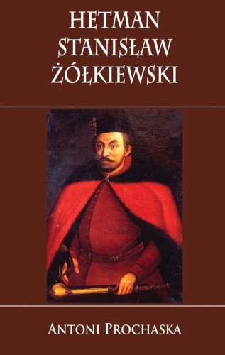 Hetman Stanisław Żółkiewski, Antoni Prochaska