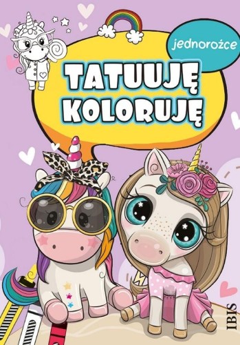 Tatuuję - koloruję. Jednorożce, praca zbiorowa