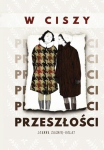 W CISZY PRZESZŁOŚCI, JOANNA ZAGNER-KOŁAT