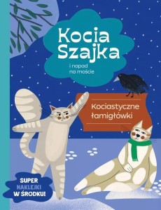 KOCIA SZAJKA I NAPAD NA MOŚCIE. ŁAMIGŁOWKI