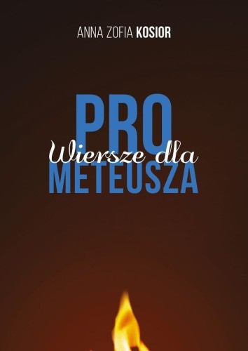 Wiersze dla Prometeusza, Anna Zofia Kosior
