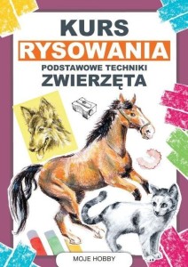 KURS RYSOWANIA. PODSTAWOWE TECHNIKI. ZWIERZĘTA