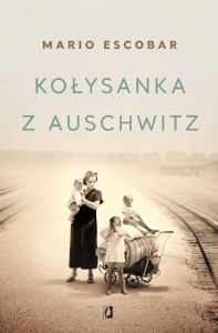 KOŁYSANKA Z AUSCHWITZ, MARIO ESCOBAR