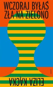 WCZORAJ BYŁAŚ ZŁA NA ZIELONO, ELIZA KĄCKA