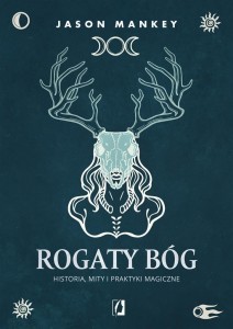 ROGATY BÓG. HISTORIA, MITY I PRAKTYKI MAGICZNE