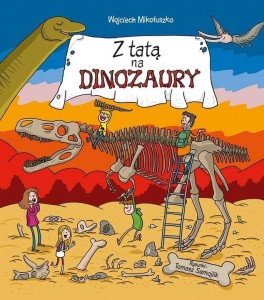 Z TATĄ NA DINOZAURY, WOJCIECH MIKOŁUSZKO