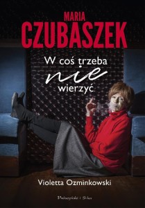 MARIA CZUBASZEK W COŚ TRZEBA NIE WIERZYĆ