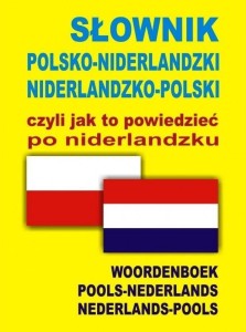 SŁOWNIK POL-NIDERLANDZKI CZYLI JAK TO POWIEDZIEĆ