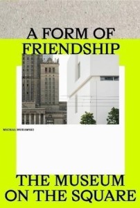 A FORM OF FRIENDSHIP. THE MUSEUM ON THE SQUARE
