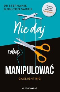 NIE DAJ SOBĄ MANIPULOWAĆ. GASLIGHTING