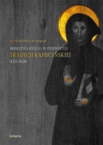 MODLITWA MYŚLNA W PIERWOTNEJ TRADYCJI KAPUCYŃSKIEJ