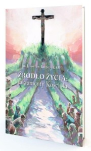 ŹRÓDŁO ŻYCIA: SAKRAMENTY KOŚCIOŁA