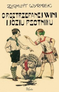 O ROZTRZEPANEJ WINI I JÓZIU PSOTNIKU