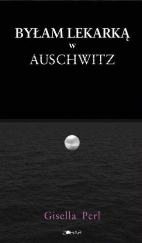 Byłam lekarką w Auschwitz, Gisella Perl