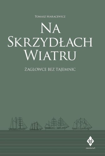 Na skrzydłach wiatru. żaglowce bez tajemnic