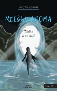NIEŚWIADOMA. WALKA O WOLNOŚĆ, PATRYCJA JAGLIŃSKA