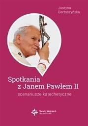 SPOTKANIA ZE ŚW. JANEM PAWŁEM II. SCENARIUSZE...