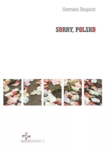SORRY, POLSKO, SZYMON BOGACZ