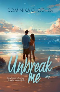 UNBREAK ME, DOMINIKA CHOCHOŁ