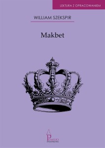 MAKBET. LEKTURA Z OPRACOWANIEM, WILLIAM SZEKSPIR