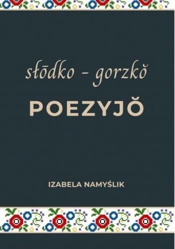 Słodko gorzko poezyjo, Izabela Namyślik