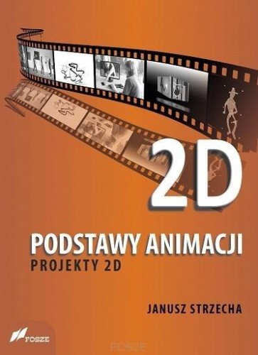 Podstawy animacji. Projekty 2D, Janusz Strzecha