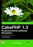 CAKEPHP 1.3. PROGRAMOWANIE APLIKACJI. RECEPTURY