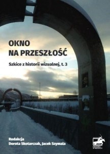 OKNO NA PRZESZŁOŚĆ. SZKICE Z HISTORII... T.3