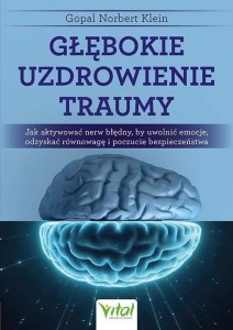 GŁĘBOKIE UZDROWIENIE TRAUMY, GOPAL NORBERT KLEIN