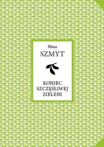 KONIEC SZCZĘŚLIWEJ ZIELENI, NINA SZMYT