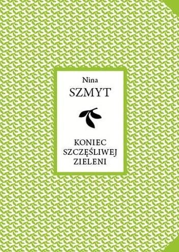 Koniec szczęśliwej zieleni, Nina Szmyt