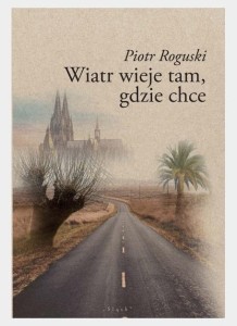 WIATR WIEJE TAM, GDZIE CHCE, PIOTR ROGUSKI